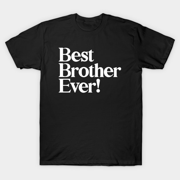 Best Brother Ever - Best Gift for Brothers - Black and White T-Shirt by LuckySeven